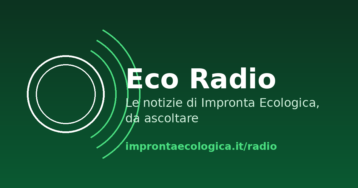 Eco Radio - le notizie di Impronta Ecologica lette in italiano